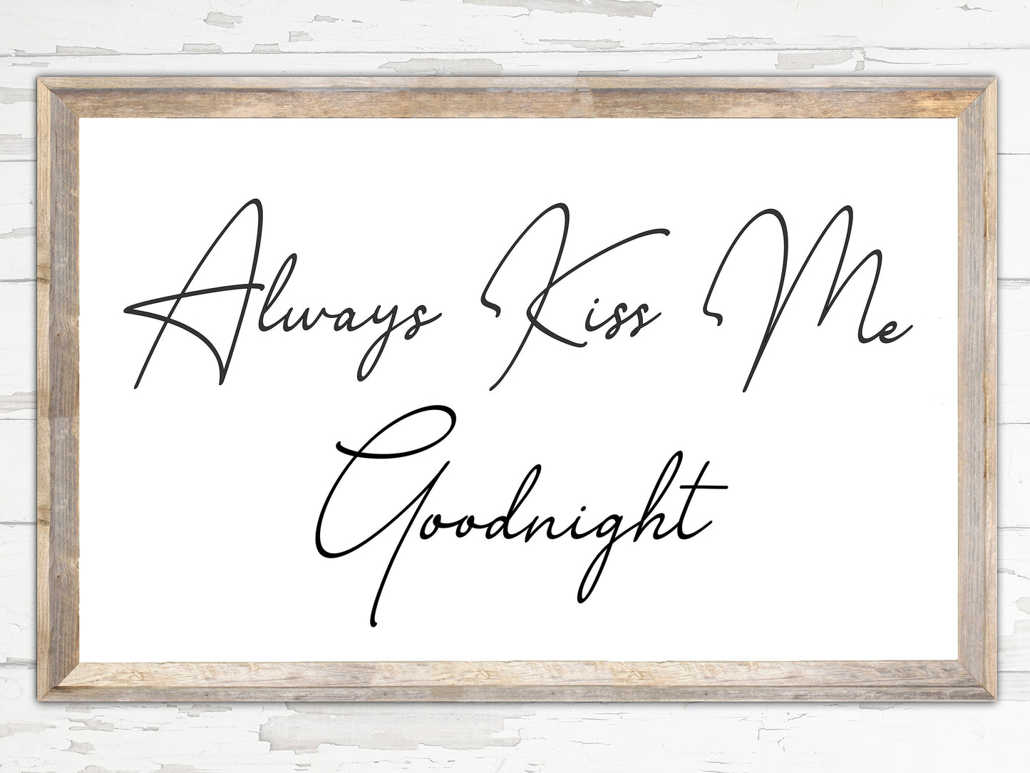 Always Kiss Me Goodnight Sign - Custom Canvas Printed Sign - Modern Farmhouse - Vintage - Barnwood Look - Modern Decor - Wedding Gift