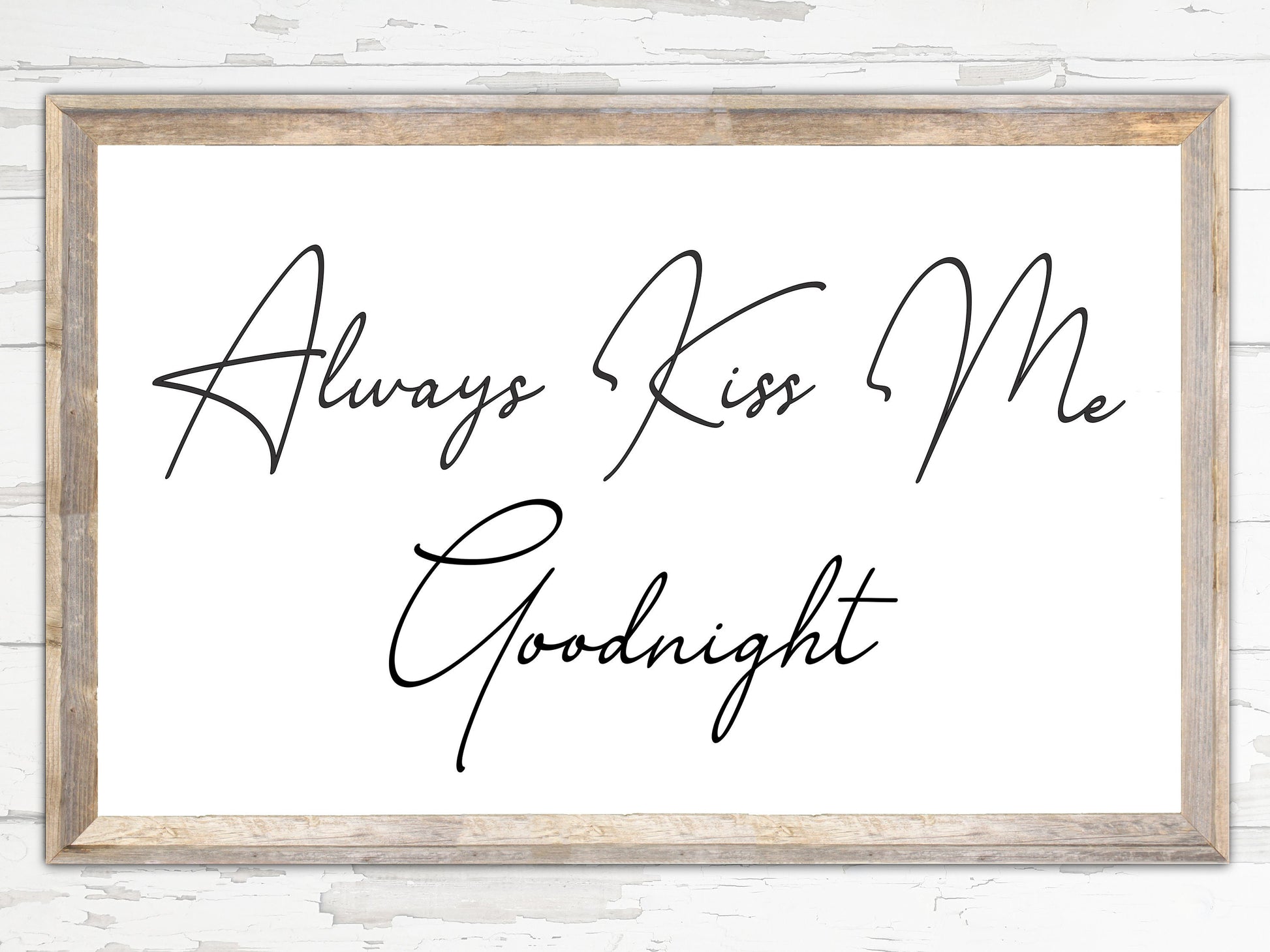 Always Kiss Me Goodnight Sign - Custom Canvas Printed Sign - Modern Farmhouse - Vintage - Barnwood Look - Modern Decor - Wedding Gift